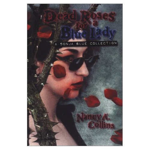 Dead Roses for a Blue Lady: A Sonja Blue Collection Nancy A. Collins